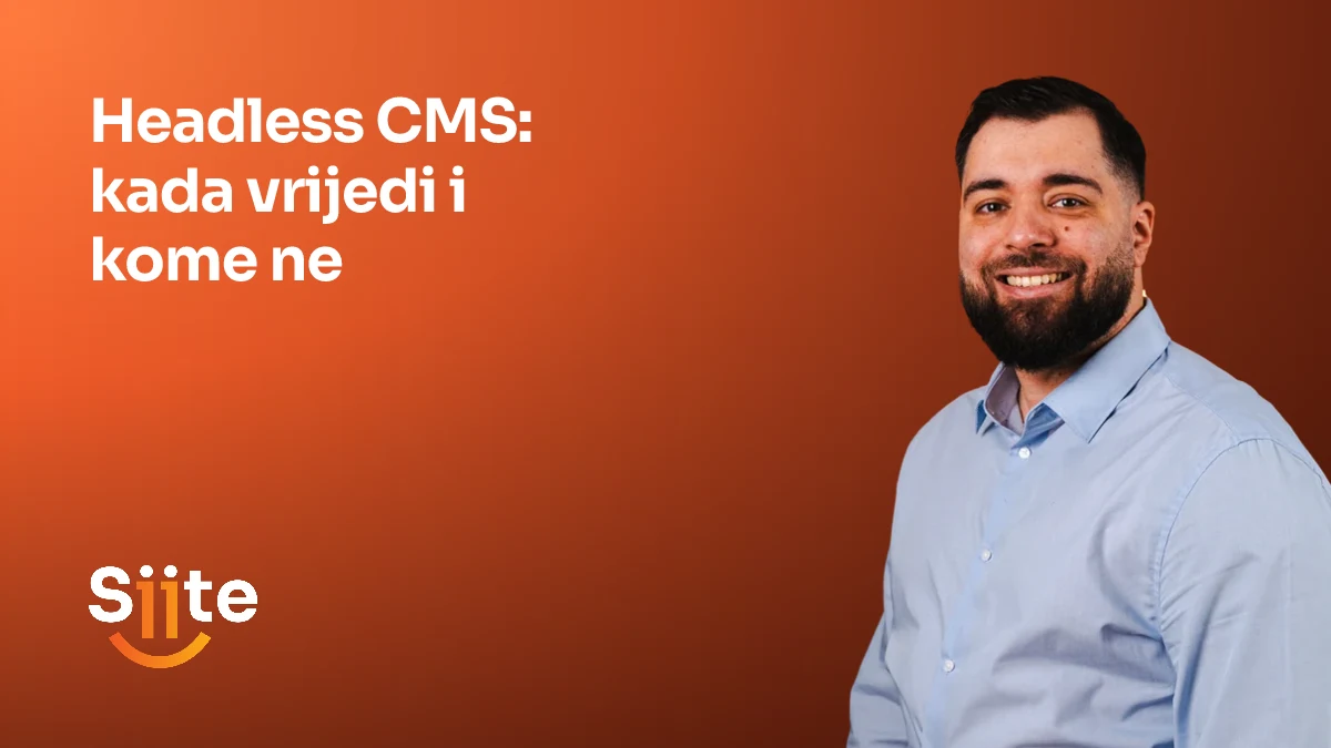 Headless CMS: kada vrijedi i kome ne — Elvir Sejfulai, Head of Development u Siiteu