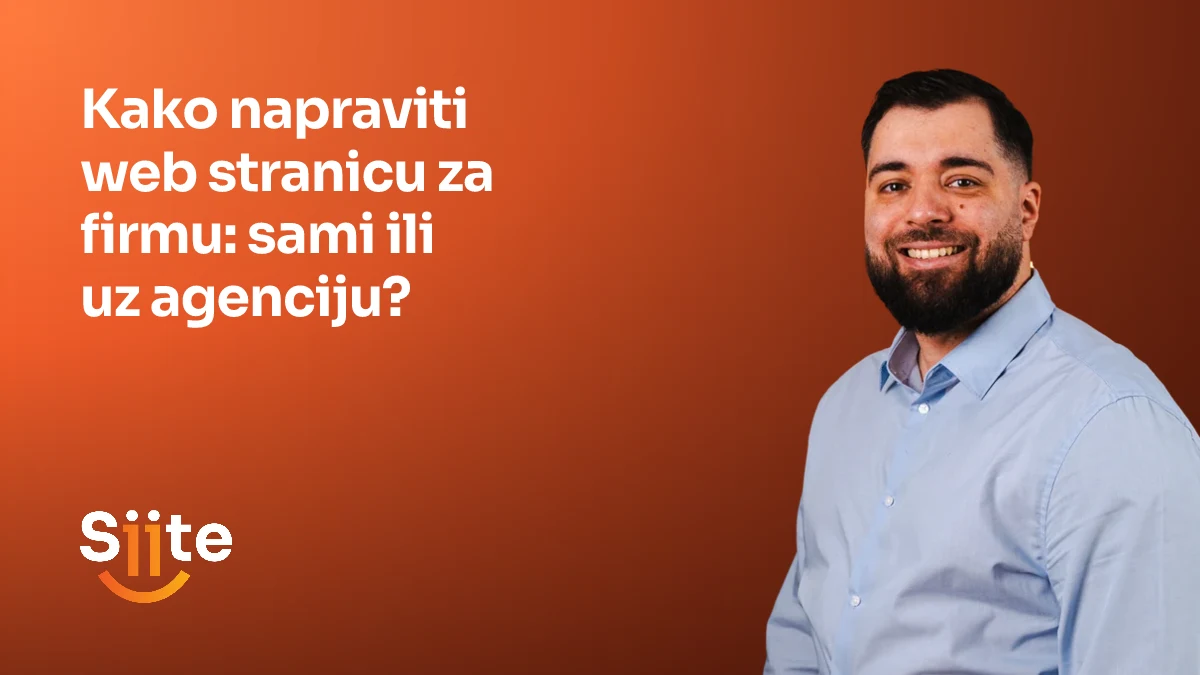 Kako napraviti web stranicu za firmu: sami ili uz agenciju? — Elvir Sejfulai, Head of Development u Siiteu
