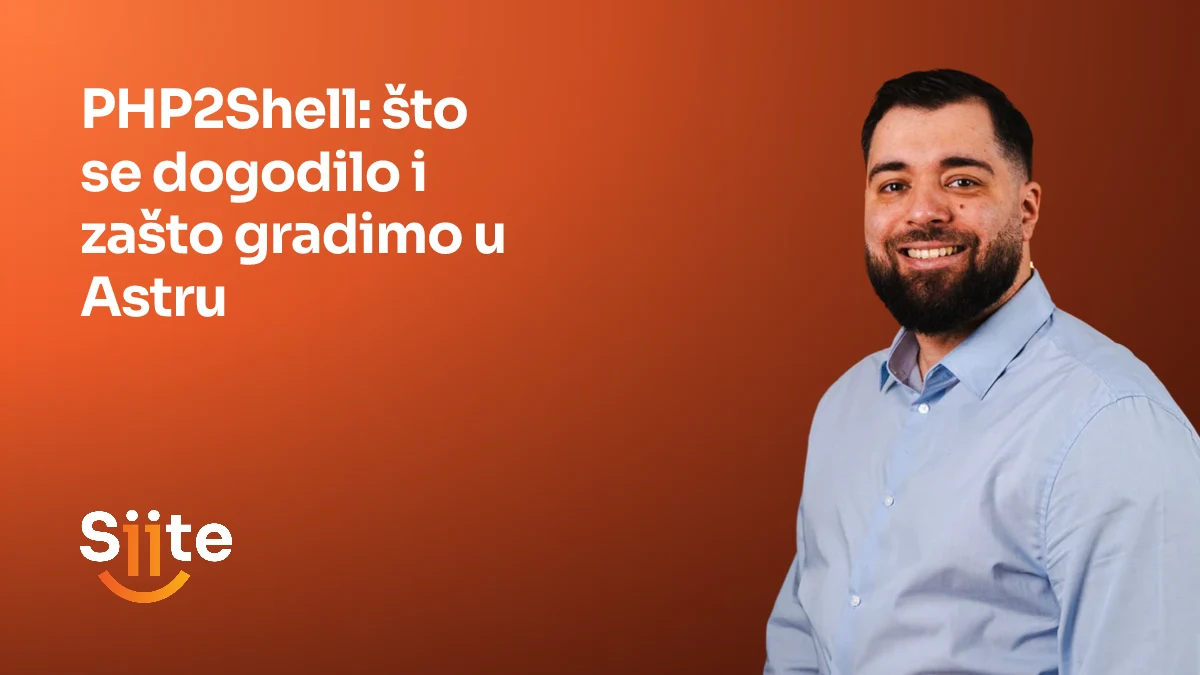 PHP2Shell: što se dogodilo i zašto gradimo u Astru — Elvir Sejfulai, Head of Development u Siiteu